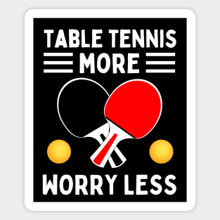 Table Tennis More Worry Less Magnet